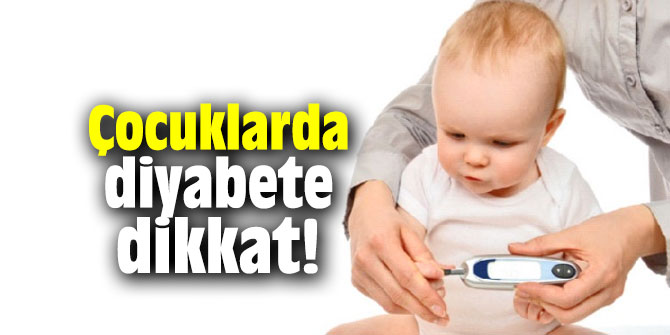 Çocuklarda diyabete dikkat!