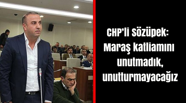 Maraş katliamını unutmadık, unutturmayacağız
