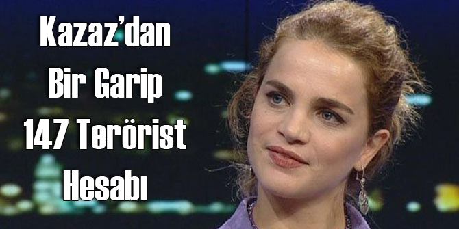 Tuğçe Kazaz'dan 147 Terörist Hesabı