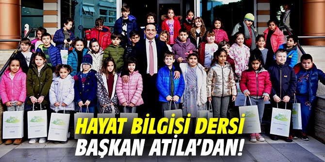 Hayat Bilgisi dersi Başkan Atila’dan