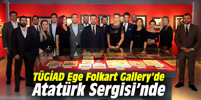 TÜGİAD Ege Folkart Gallery’de Atatürk Sergisi’nde