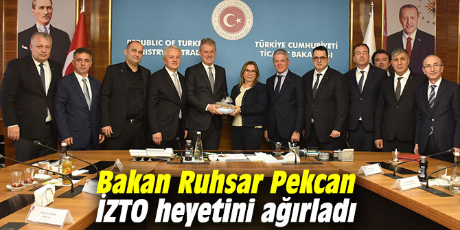 Bakan Pekcan İZTO heyetini ağırladı