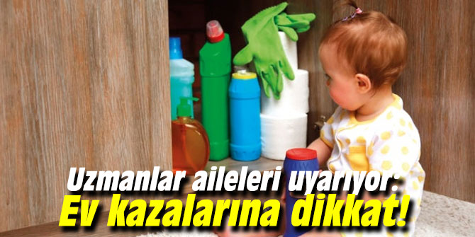 Uzmanı uyardı: Ev kazalarına dikkat!
