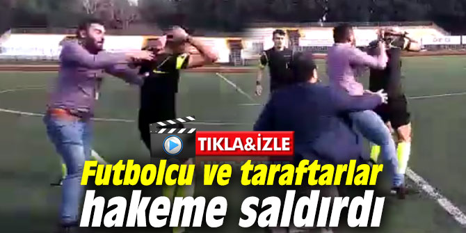Maç karıştı! Futbolcu ve taraftarlar hakeme saldırdı