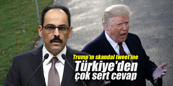Trump'ın skandal tweet'ine Türkiye'den çok sert cevap