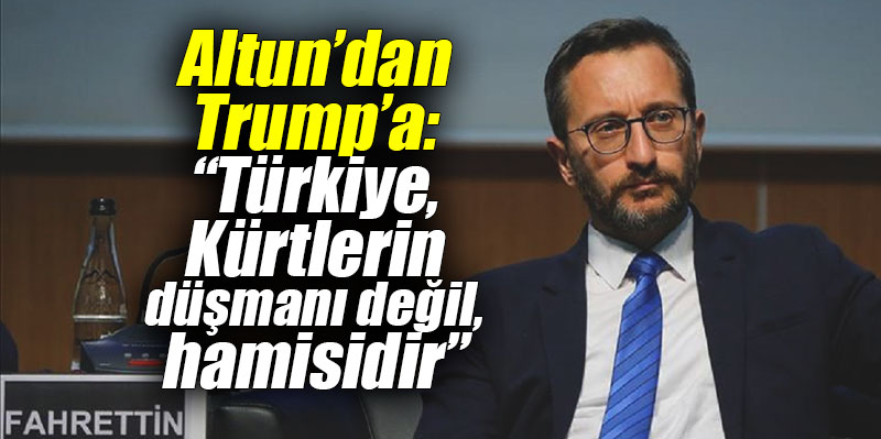 Fahrettin Altun’dan Trump’a: “Türkiye, Kürtlerin düşmanı değil, hamisidir”