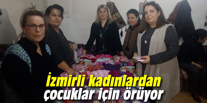 İzmirli kadınlardan çocuklar için örüyor