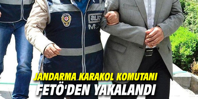 Jandarma Karakol Komutanı FETÖ'den yakalandı