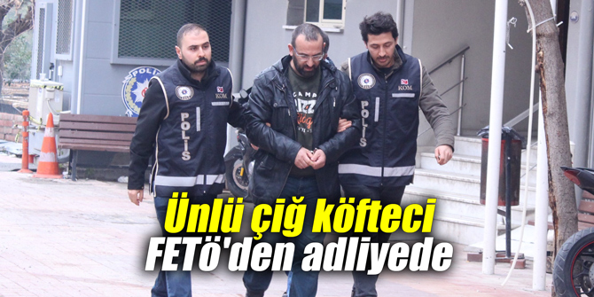 Ünlü çiğ köfteci FETÖ'den adliyede