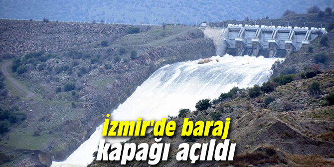 İzmir'de baraj kapağı açıldı