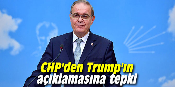 CHP'den Trump'ın açıklamasına tepki