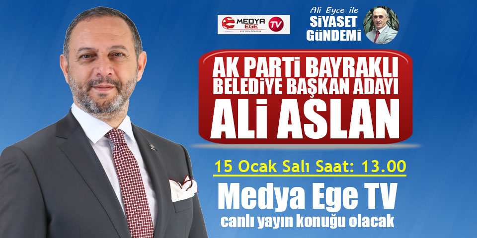 AK Parti Bayraklı Belediye Başkan Adayı Ali Aslan, Medya Ege TV'nin canlı yayın konuğu olacak