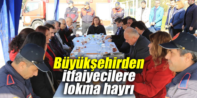 Büyükşehirden itfaiyecilere lokma hayrı
