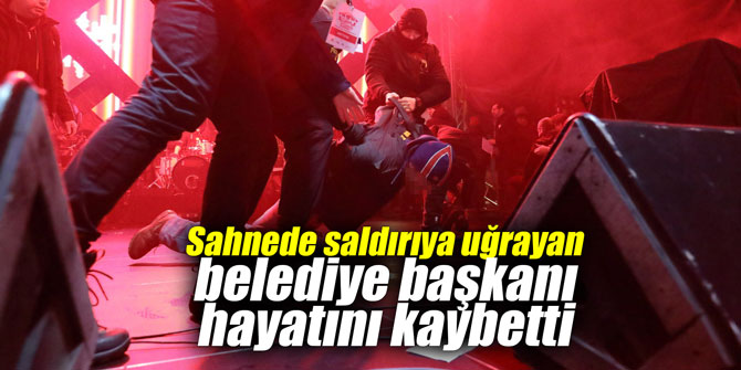 Sahnede saldırıya uğrayan belediye başkanı hayatını kaybetti