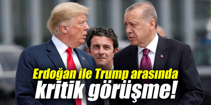 Erdoğan ile Trump arasında kritik görüşme!