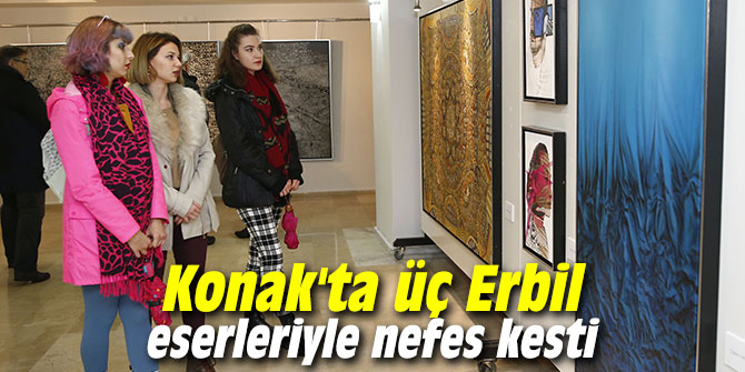 Konak'ta üç Erbil eserleriyle nefes kesti