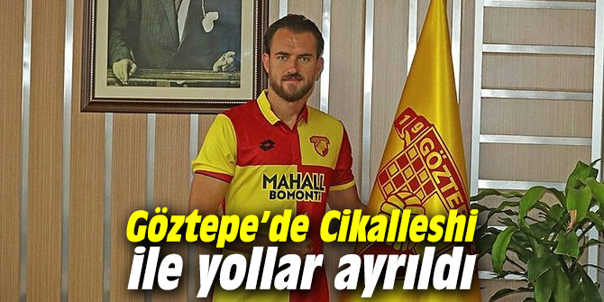 Göztepe’de Cikalleshi ile yollar ayrıldı