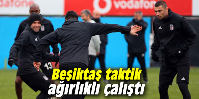 Beşiktaş taktik ağırlıklı çalıştı