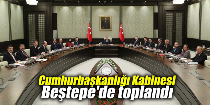 Cumhurbaşkanlığı Kabinesi Beştepe'de toplandı