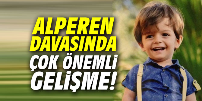 Alperen davasında çok önemli gelişme!