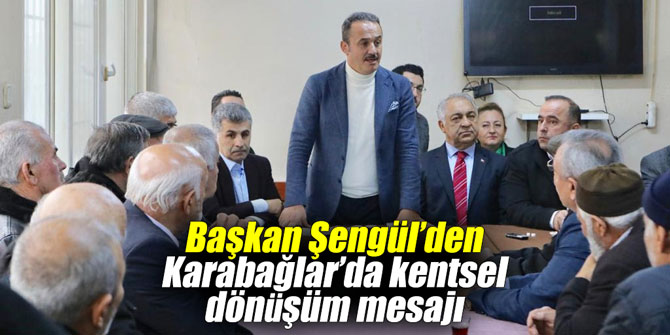 Başkan Şengül’den Karabağlar’da kentsel dönüşüm mesajı