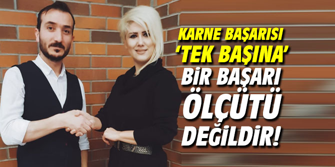 Karne başarısı ‘tek başına’ bir başarı ölçütü değildir!