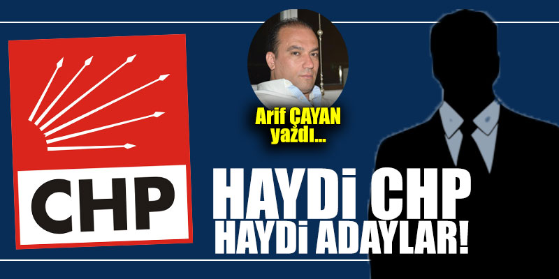 Haydi CHP, haydi adaylar!