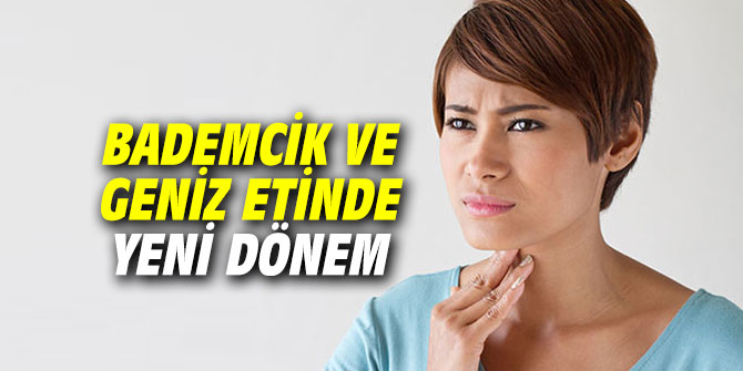 Bademcik ve geniz etinde yeni dönem