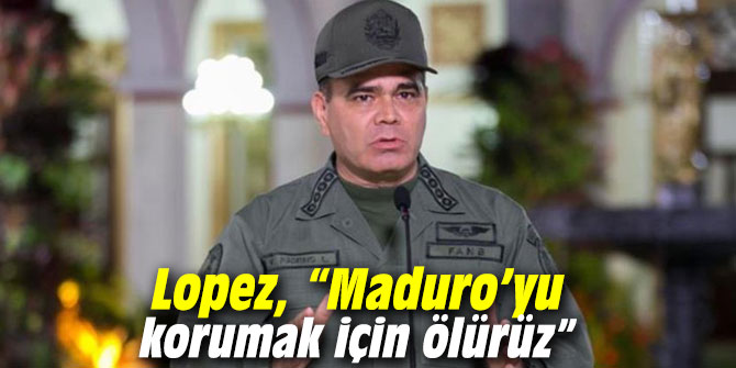 Lopez, “Maduro’yu korumak için ölürüz”