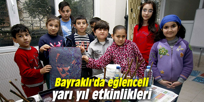 Bayraklı'da eğlenceli yarı yıl etkinlikleri