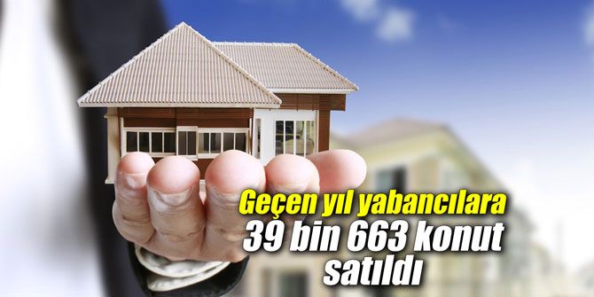 Geçen yıl yabancılara 39 bin 663 konut satıldı
