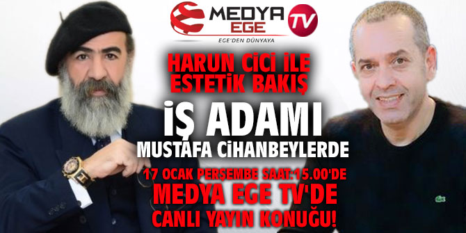 Harun Cici ile Estetik Bakış'ın ilk konuğu Mustafa Cihanbeylerde!