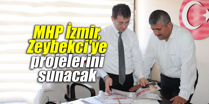 MHP İzmir, Zeybekci'ye projelerini sunacak