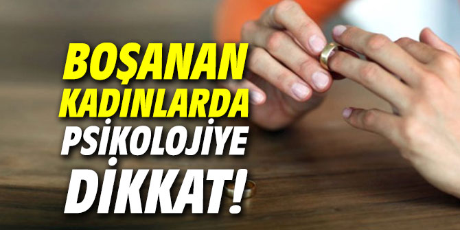 Boşanan kadınlarda psikolojiye dikkat!