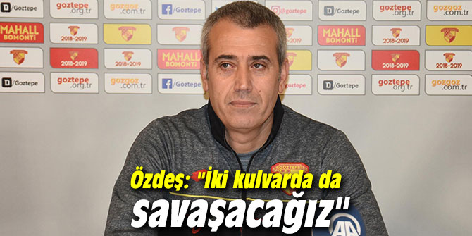 Özdeş: "İki kulvarda da savaşacağız"
