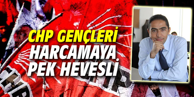 CHP gençleri harcamaya pek hevesli