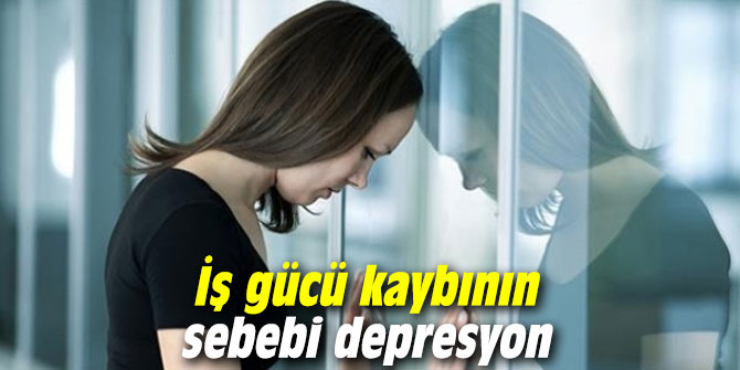 İş gücü kaybının sebebi depresyon