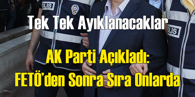 AK Parti'den Açıklama: FETÖ'den Sonra Sıra Onlarda
