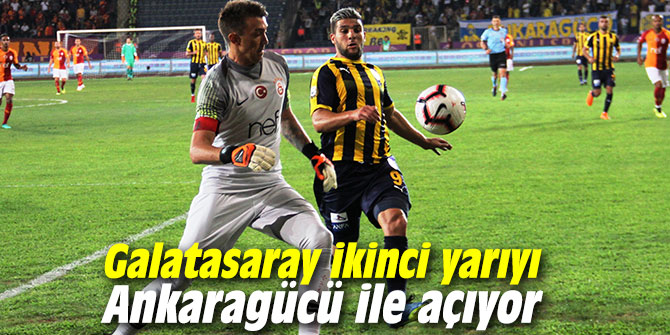 Galatasaray ikinci yarıyı Ankaragücü ile açıyor