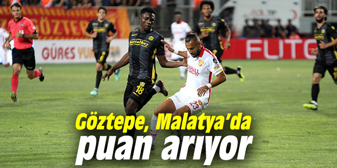 Göztepe, Malatya’da puan arıyor
