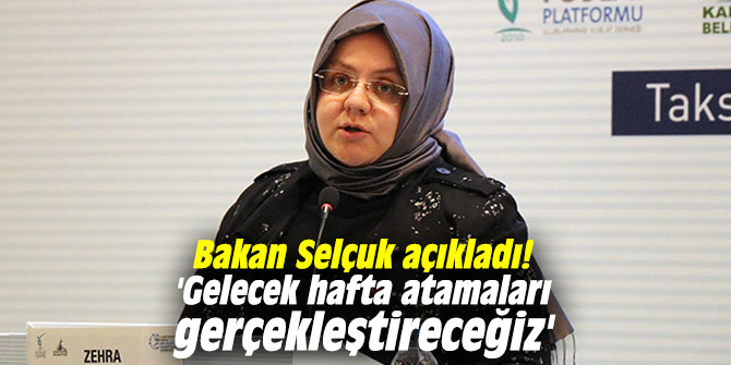 Bakan Selçuk açıkladı! 'Gelecek hafta atamaları gerçekleştireceğiz'