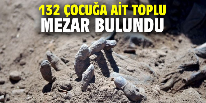 132 çocuğa ait toplu mezar bulundu