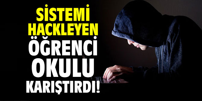 Sistemi hackleyen öğrenci okulu karıştırdı!
