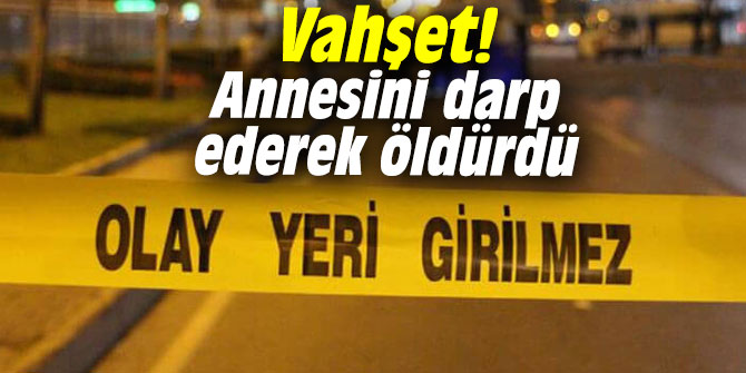 Vahşet! Alzheimer hastası, annesini darp ederek öldürdü