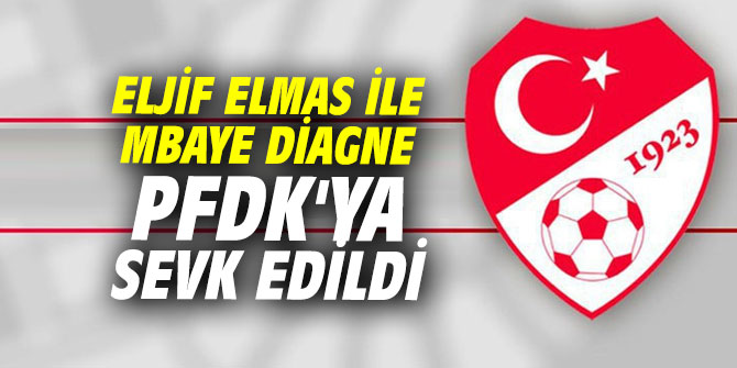 Eljif Elmas ile Mbaye Diagne PFDK'ya sevk edildi