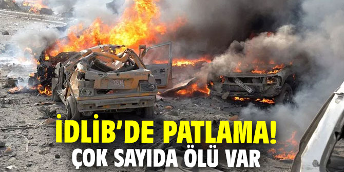 İdlib’de patlama! Çok sayıda ölü var