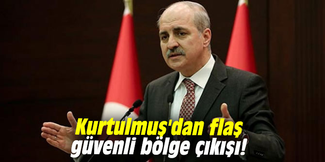 Kurtulmuş'dan flaş güvenli bölge çıkışı!
