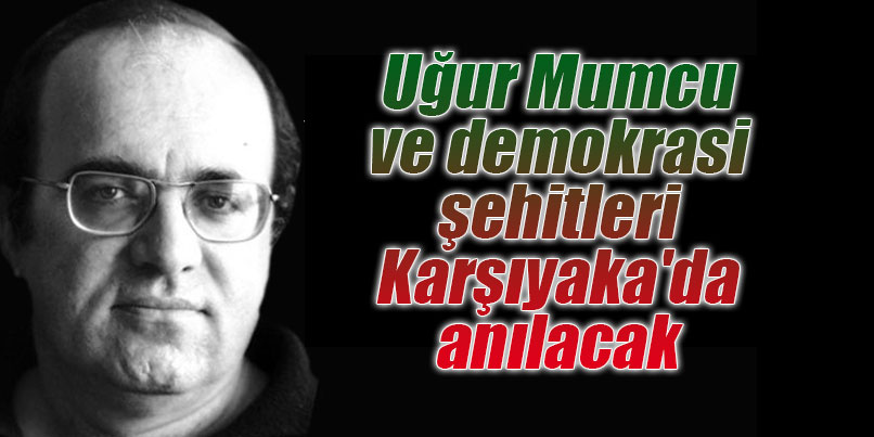 Uğur Mumcu ve demokrasi şehitleri Karşıyaka'da anılacak