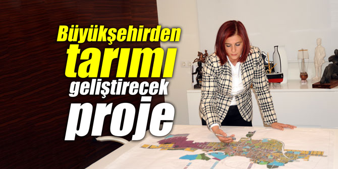 Büyükşehirden tarımı geliştirecek Proje