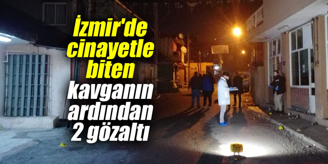 İzmir'de cinayetle biten kavganın ardından 2 gözaltı